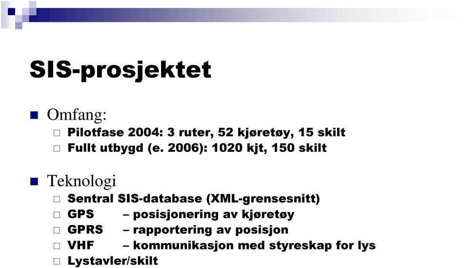 2006): 1020 kjt, 150 skilt Teknologi Sentral SIS-database