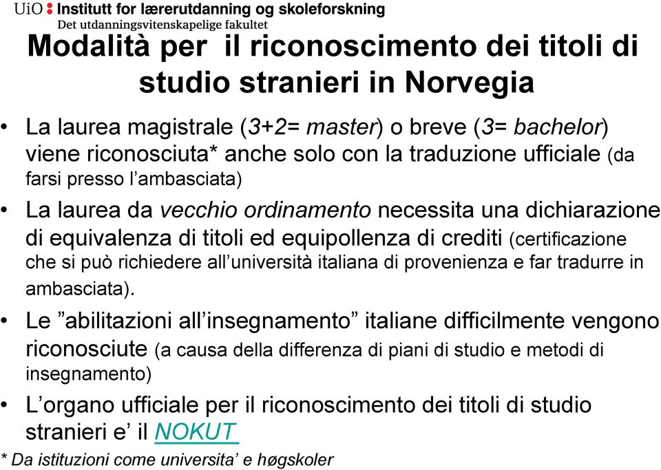 può richiedere all università italiana di provenienza e far tradurre in ambasciata).