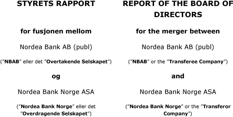 Nordea Bank Norge ASA ( NBAB or the Transferee Company ) and Nordea Bank Norge ASA ( Nordea