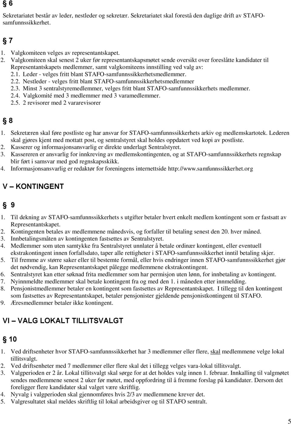 Leder - velges fritt blant STAFO-samfunnssikkerhetsmedlemmer. 2.2. Nestleder - velges fritt blant STAFO-samfunnssikkerhetsmedlemmer 2.3.