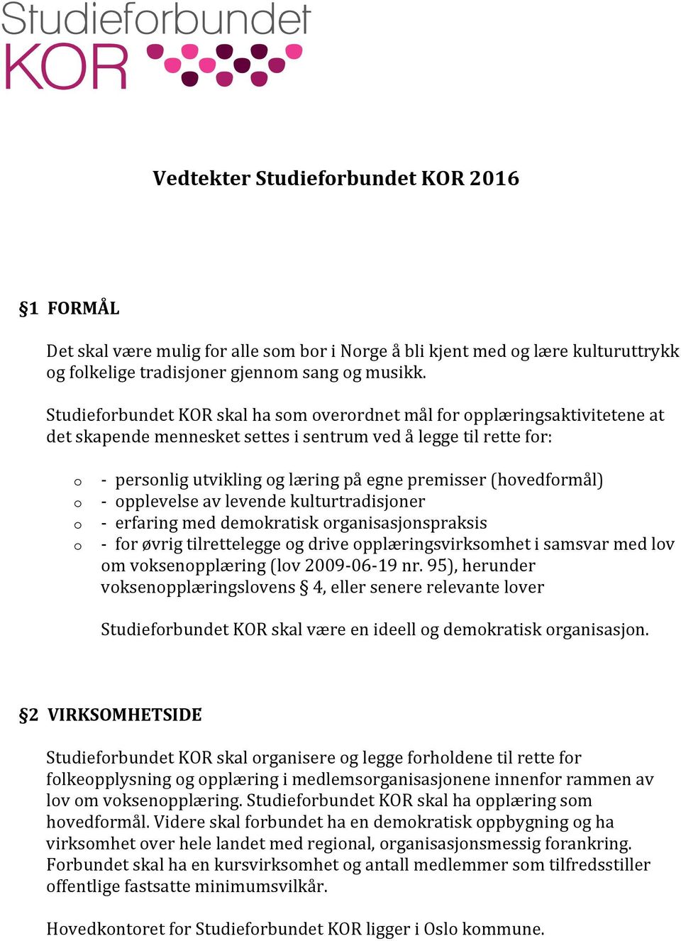 pplevelse av levende kulturtradisjner - erfaring med demkratisk rganisasjnspraksis - fr øvrig tilrettelegge g drive pplæringsvirksmhet i samsvar med lv m vksenpplæring (lv 2009-06- 19 nr.