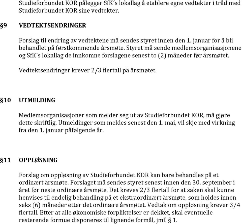 Vedtektsendringer krever 2/3 flertall på årsmøtet. 10 UTMELDING Medlemsrganisasjner sm melder seg ut av Studiefrbundet KOR, må gjøre dette skriftlig. Utmeldinger sm meldes senest den 1.