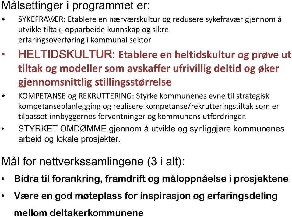 gjennomsnittlig stillingsstørrelse KOMPETANSE og REKRUTTERING: Styrke kommunenes evne til strategisk kompetanseplanlegging og realisere kompetanse/rekrutteringstiltak som er tilpasset innbyggernes