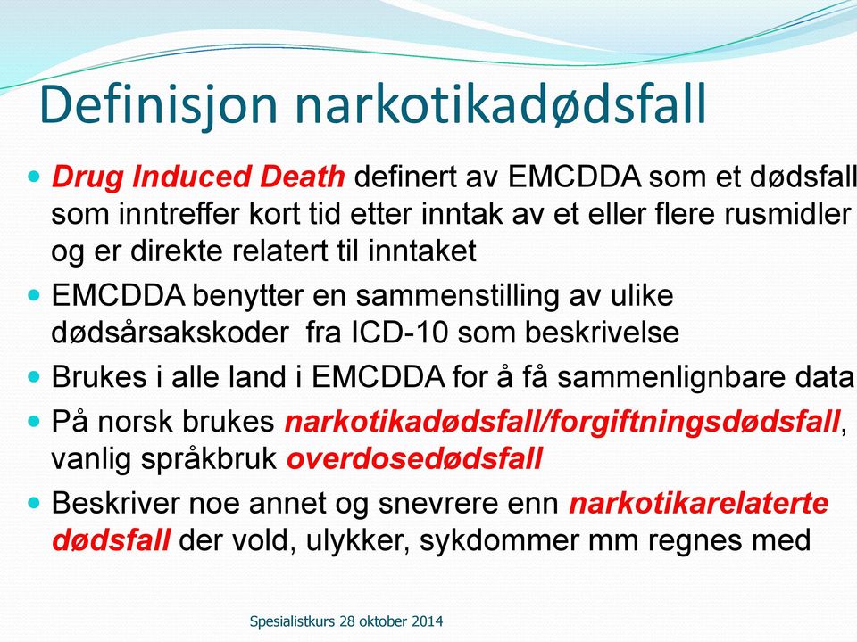 beskrivelse Brukes i alle land i EMCDDA for å få sammenlignbare data På norsk brukes narkotikadødsfall/forgiftningsdødsfall, i