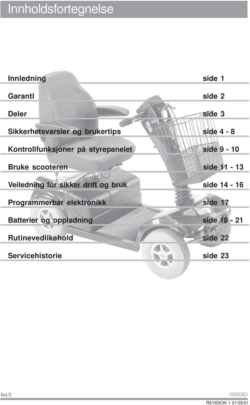 Veiledning for sikker drift og bruk side 14-16 Programmerbar elektronikk side 17 Batterier og