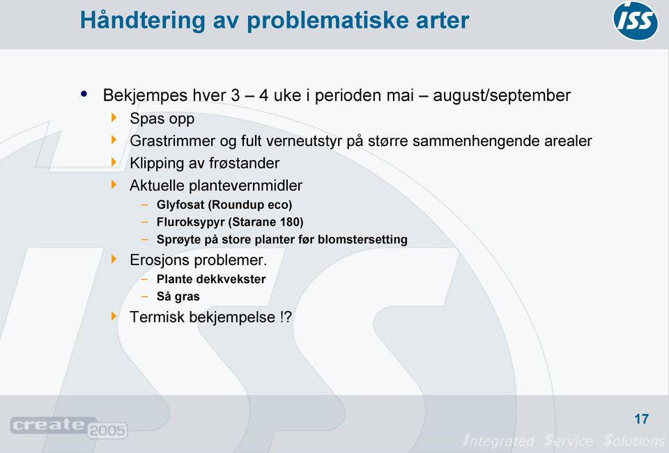 plantevernmidler Glyfosat (Roundup eco) Fluroksypyr (Starane 180) Sprøyte på store