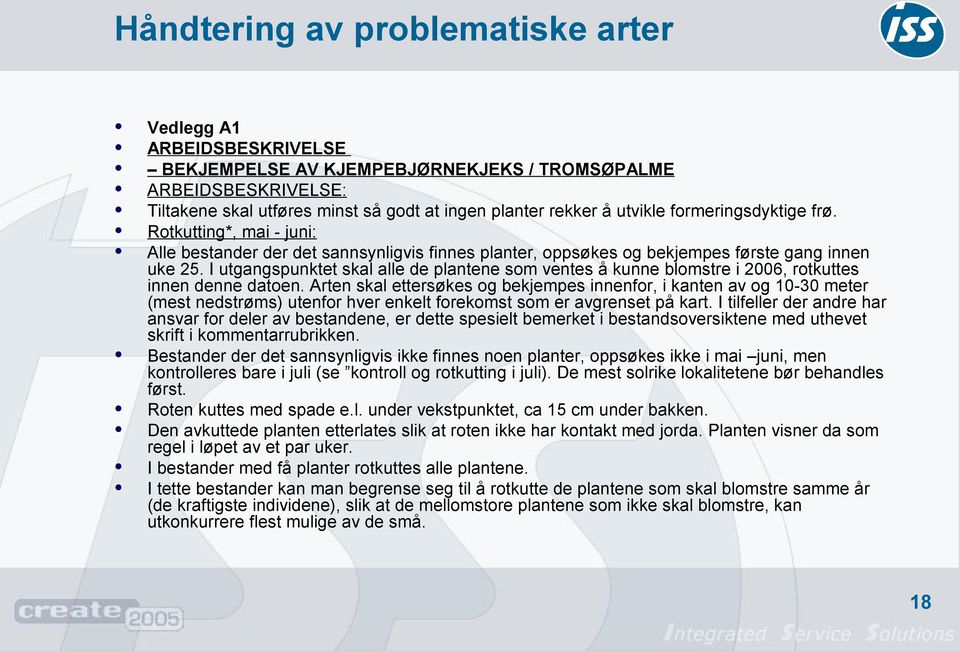 I utgangspunktet skal alle de plantene som ventes å kunne blomstre i 2006, rotkuttes innen denne datoen.