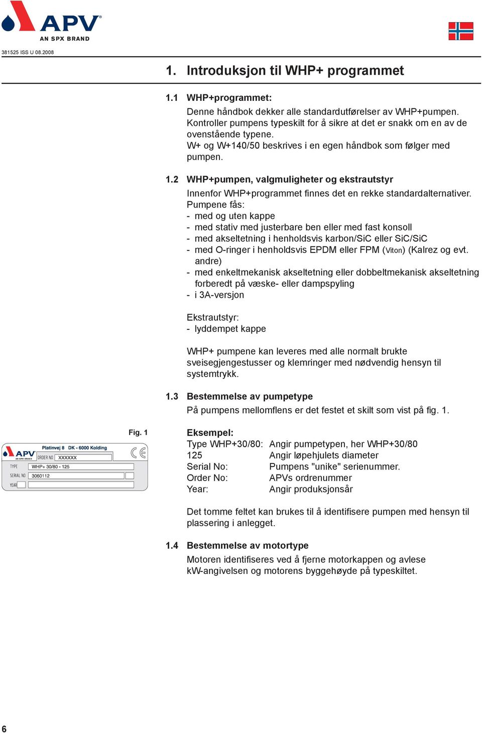 2 WHP+pumpen, valgmuligheter og ekstrautstyr Innenfor WHP+programmet finnes det en rekke standardalternativer.