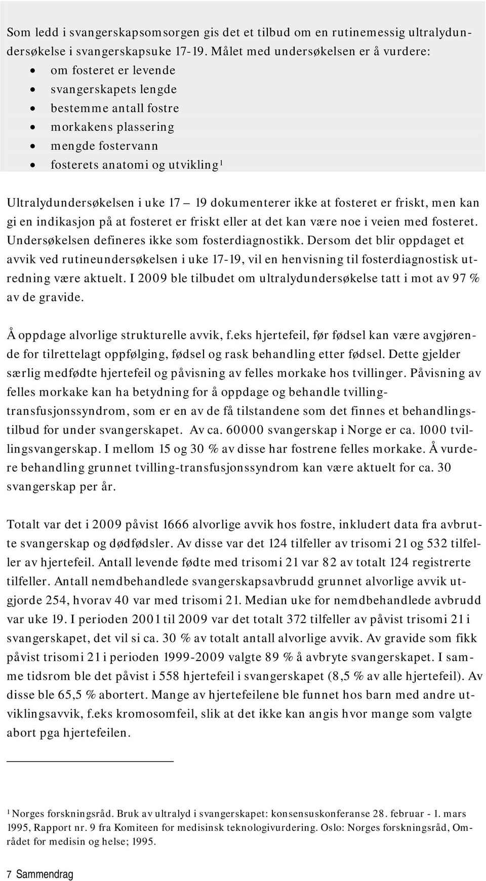 i uke 17 19 dokumenterer ikke at fosteret er friskt, men kan gi en indikasjon på at fosteret er friskt eller at det kan være noe i veien med fosteret.