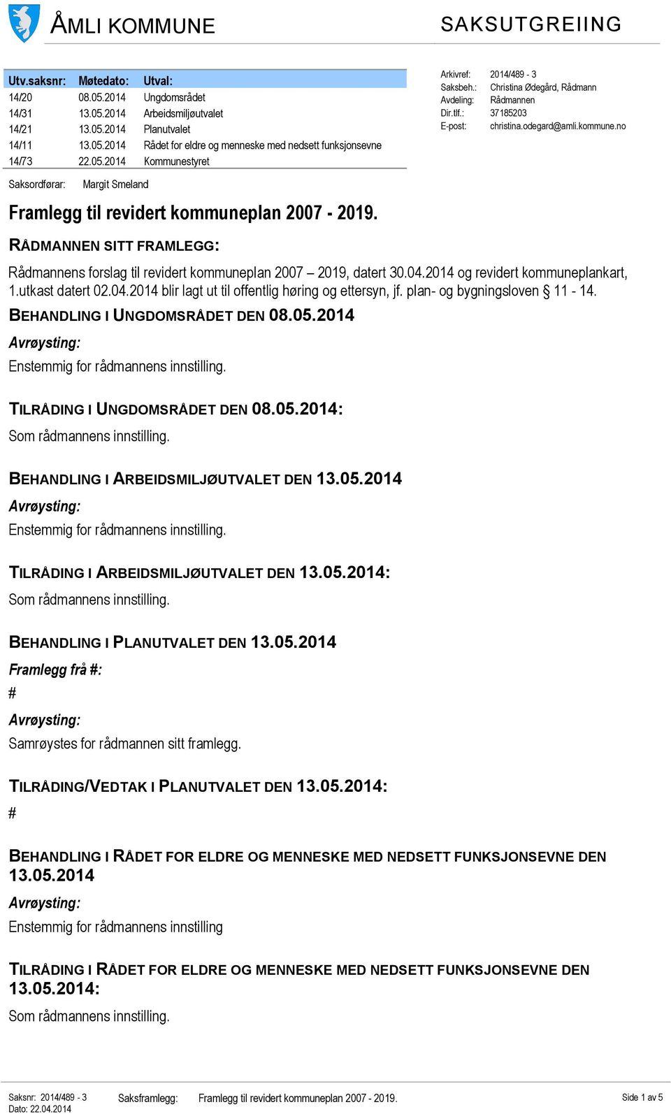 no Saksordførar: Framlegg til revidert kommuneplan 2007-2019. RÅDMANNEN SITT FRAMLEGG: Rådmannens forslag til revidert kommuneplan 2007 2019, datert 30.04.2014 og revidert kommuneplankart, 1.