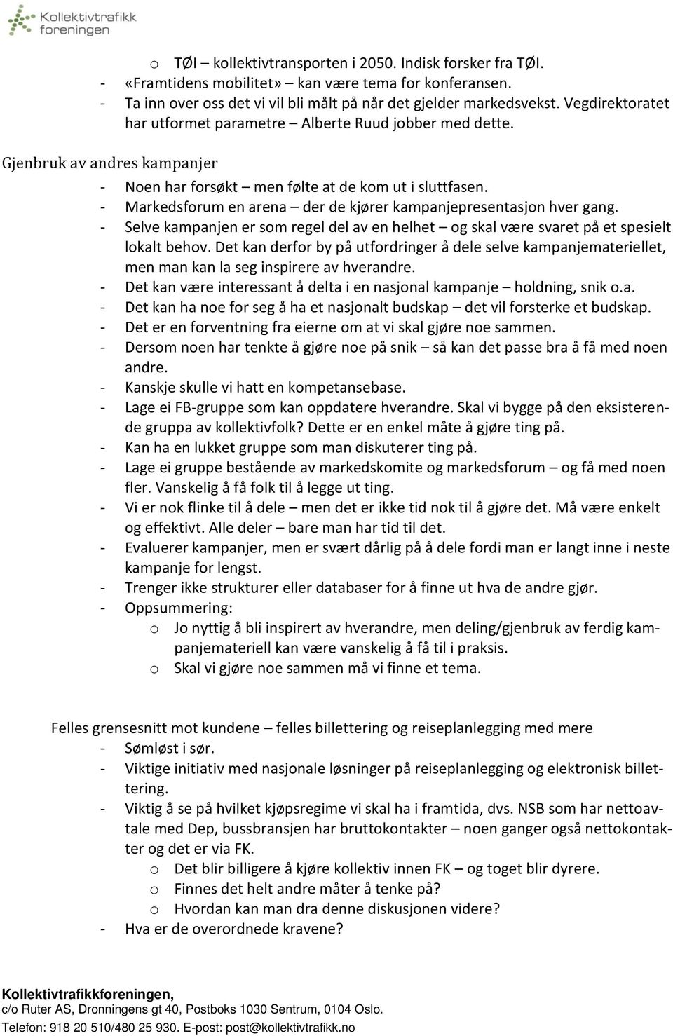 - Markedsforum en arena der de kjører kampanjepresentasjon hver gang. - Selve kampanjen er som regel del av en helhet og skal være svaret på et spesielt lokalt behov.