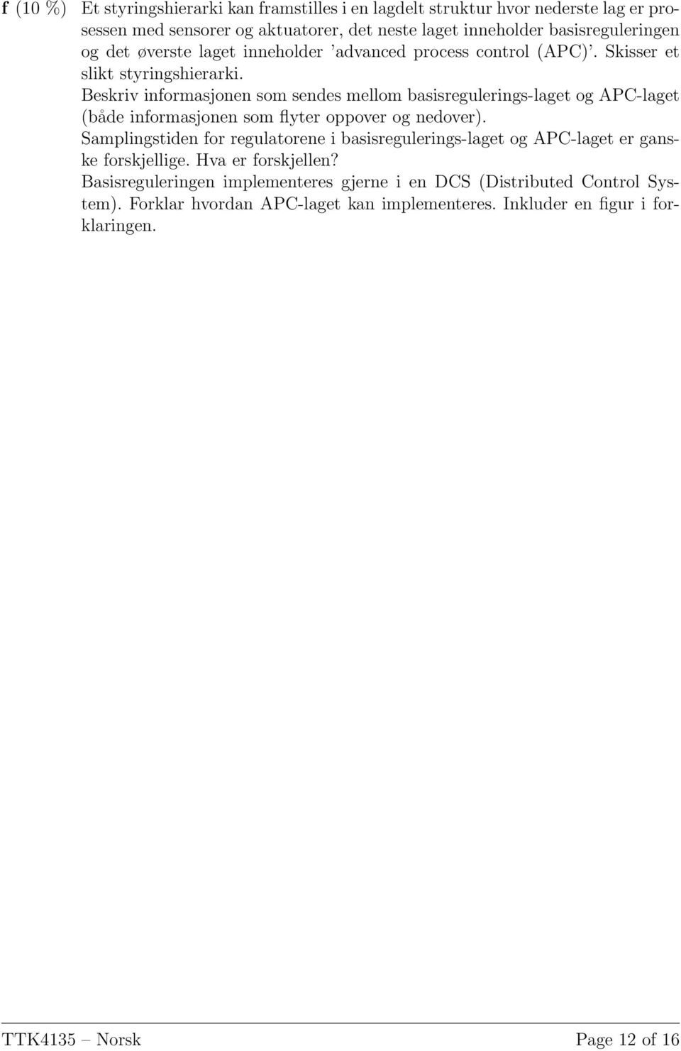 Beskriv informasjonen som sendes mellom basisregulerings-laget og APC-laget (både informasjonen som flyter oppover og nedover).