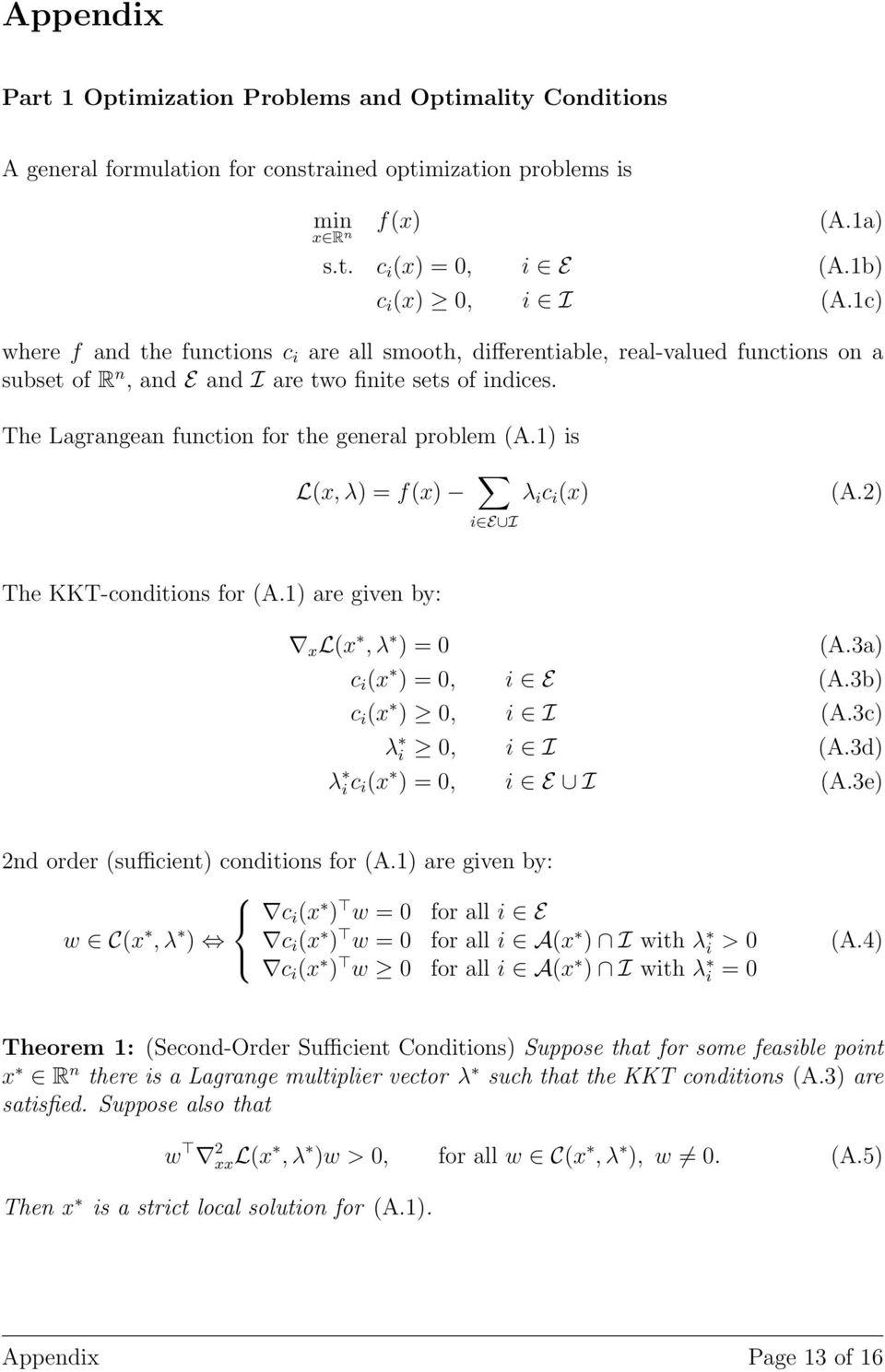 The Lagrangean function for the general problem (A.1) is L(x, λ) = f(x) λ i c i (x) i E I (A.2) The KKT-conditions for (A.1) are given by: x L(x, λ ) = 0 (A.3a) c i (x ) = 0, i E (A.