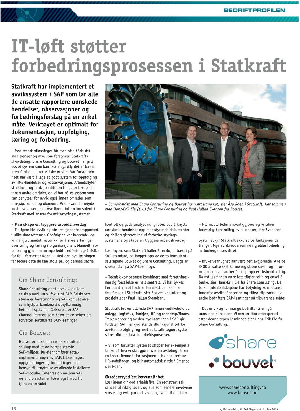 Statkrafts IT-avdeling, Share Consulting og Bouvet har gitt oss et system som kan løse nøyaktig det vi ba om uten funksjonalitet vi ikke ønsker.