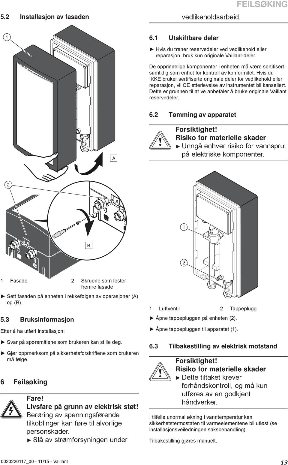 Hvis du IKKE bruker sertifi serte originale deler for vedlikehold eller reparasjon, vil CE etterlevelse av instrumentet bli kansellert.