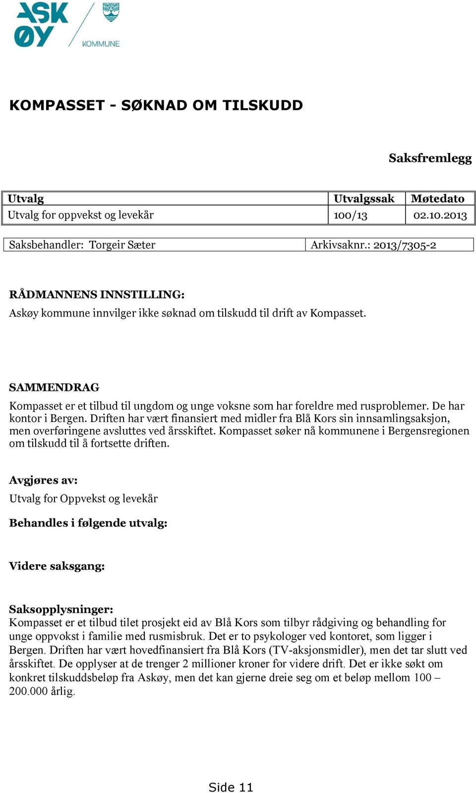 SAMMENDRAG Kompasset er et tilbud til ungdom og unge voksne som har foreldre med rusproblemer. De har kontor i Bergen.