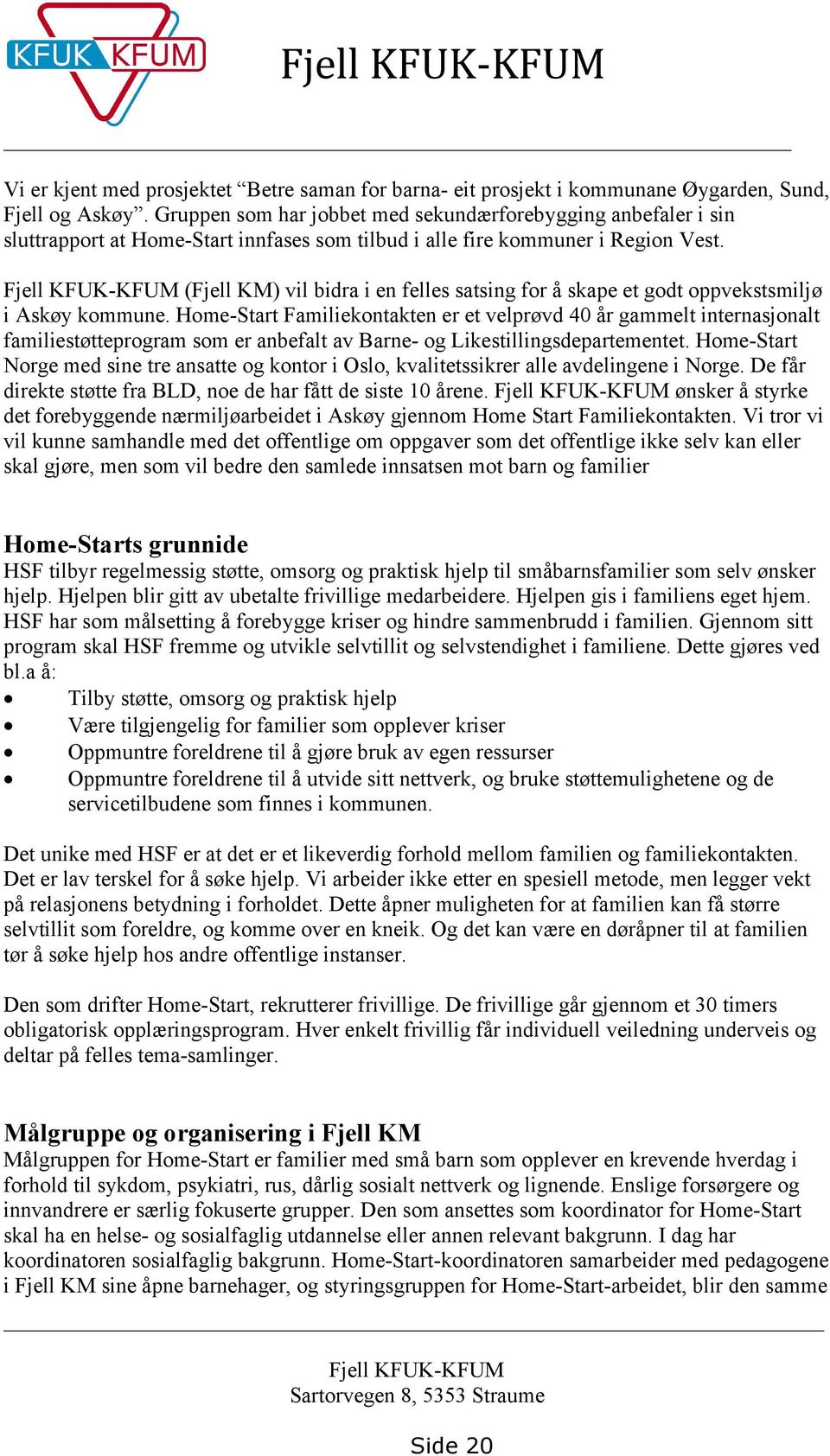 Fjell KFUK-KFUM (Fjell KM) vil bidra i en felles satsing for å skape et godt oppvekstsmiljø i Askøy kommune.