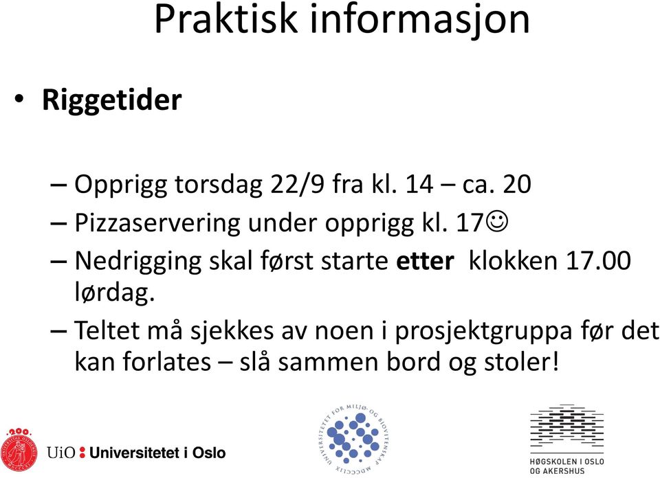 17 Nedrigging skal først starte etter klokken 17.00 lørdag.