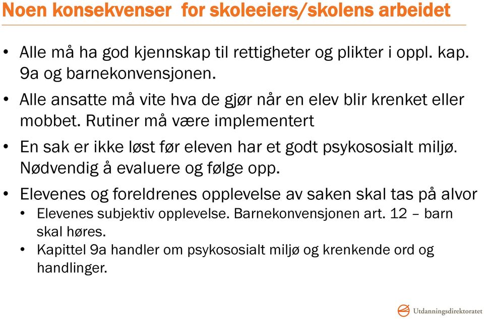 Rutiner må være implementert En sak er ikke løst før eleven har et godt psykososialt miljø. Nødvendig å evaluere og følge opp.