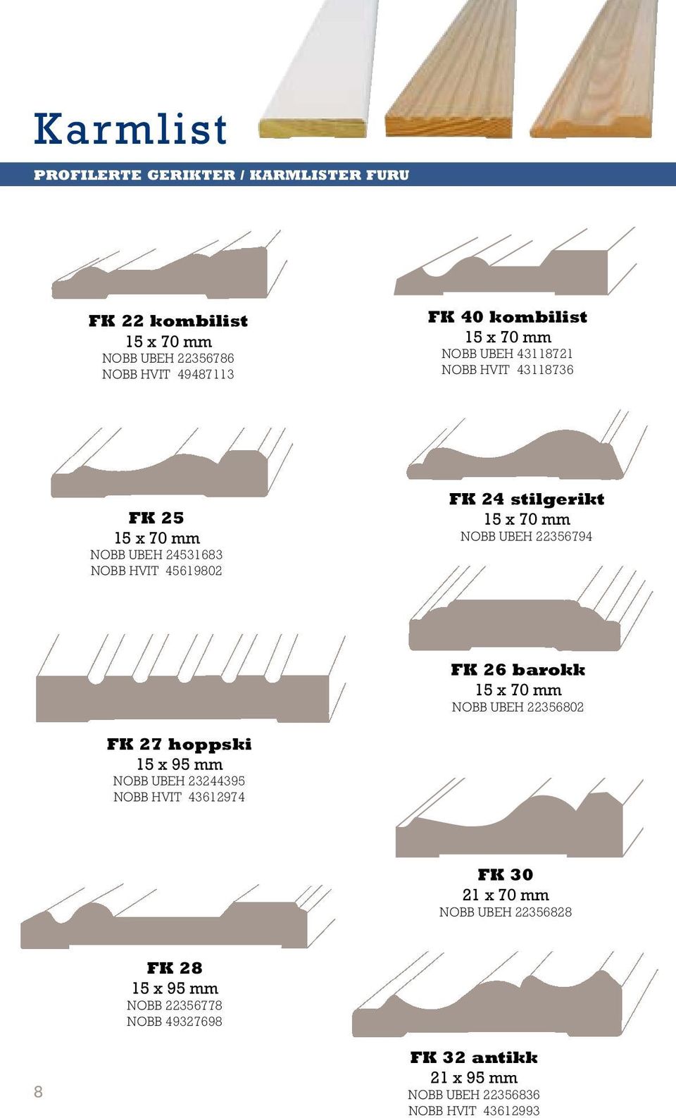 FK 26 barokk NOBB UBEH 22356802 FK 27 hoppski 15 x 95 mm NOBB UBEH 23244395 NOBB HVIT 43612974 FK 30 21 x 70 mm NOBB