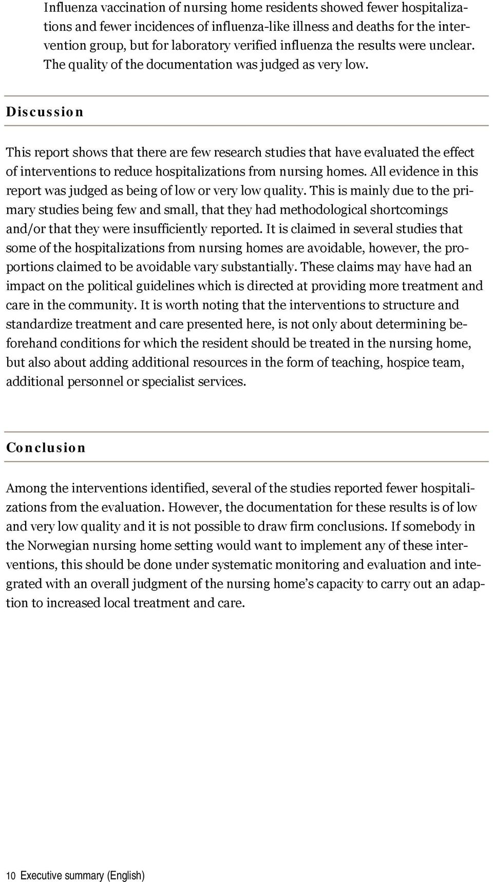 Discussion This report shows that there are few research studies that have evaluated the effect of interventions to reduce hospitalizations from nursing homes.