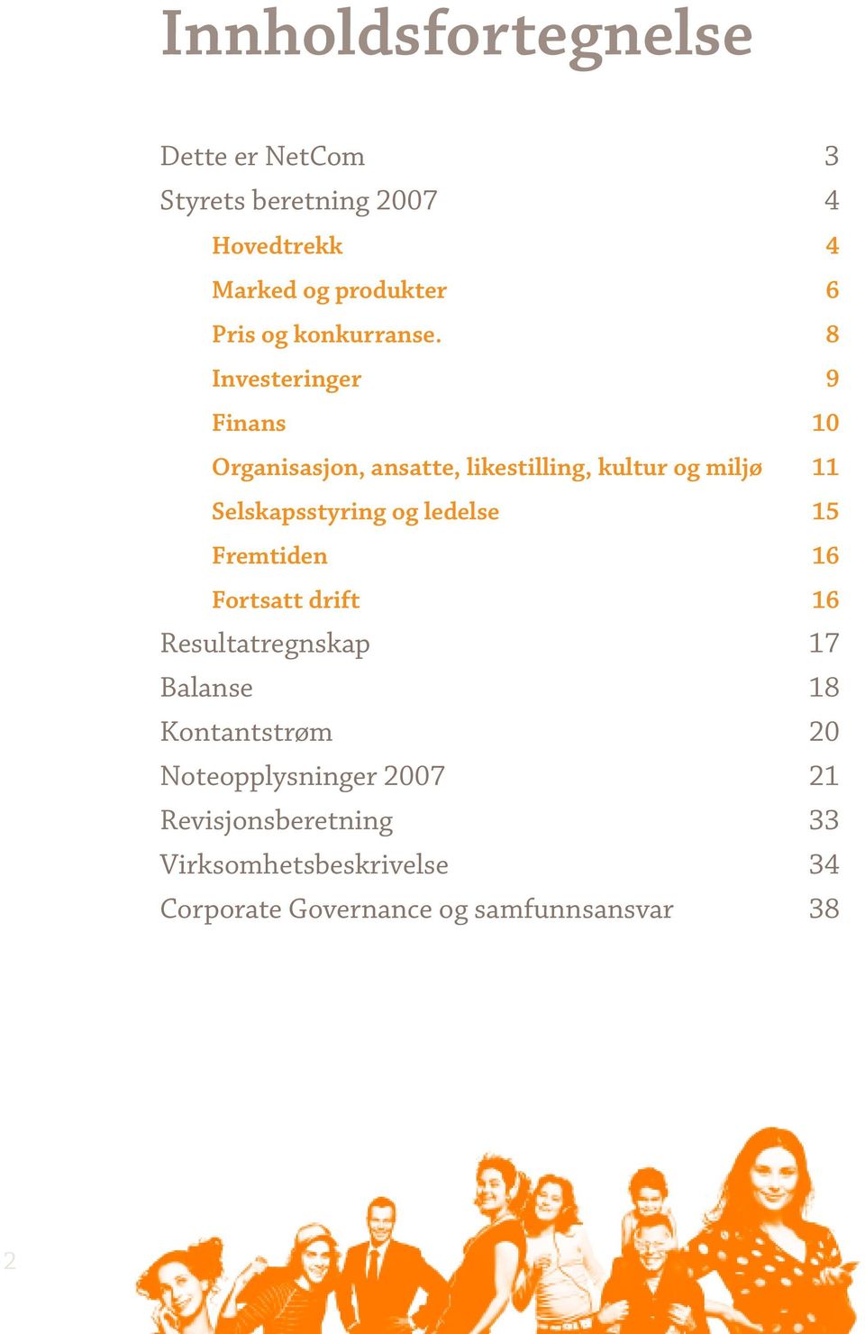 8 Investeringer 9 Finans 10 Organisasjon, ansatte, likestilling, kultur og miljø 11 Selskapsstyring og