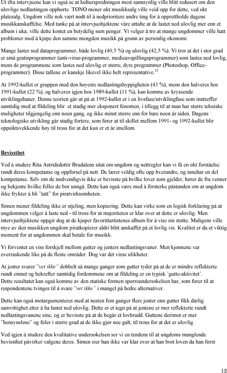 Med tanke på at intervjuobjektene våre uttalte at de lastet ned ulovlig mer enn et album i uka, ville dette kostet en betydelig sum penger.