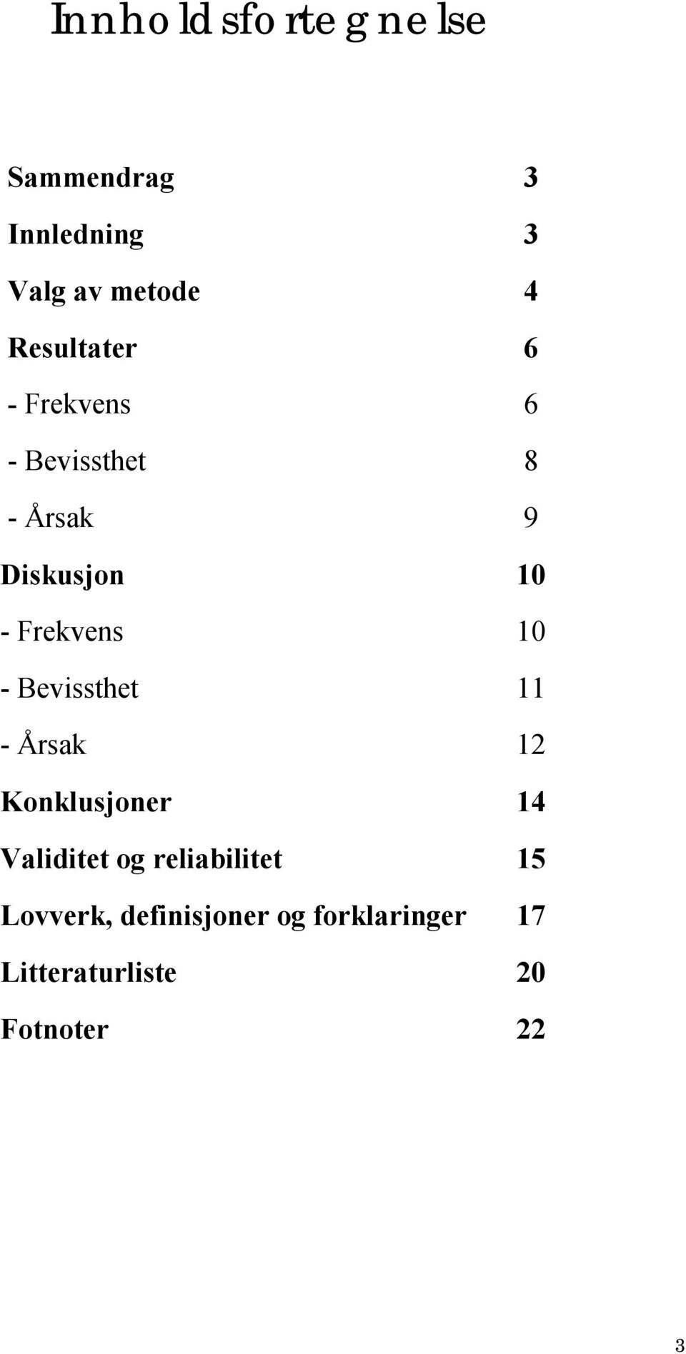 Frekvens 10 - Bevissthet 11 - Årsak 12 Konklusjoner 14 Validitet og