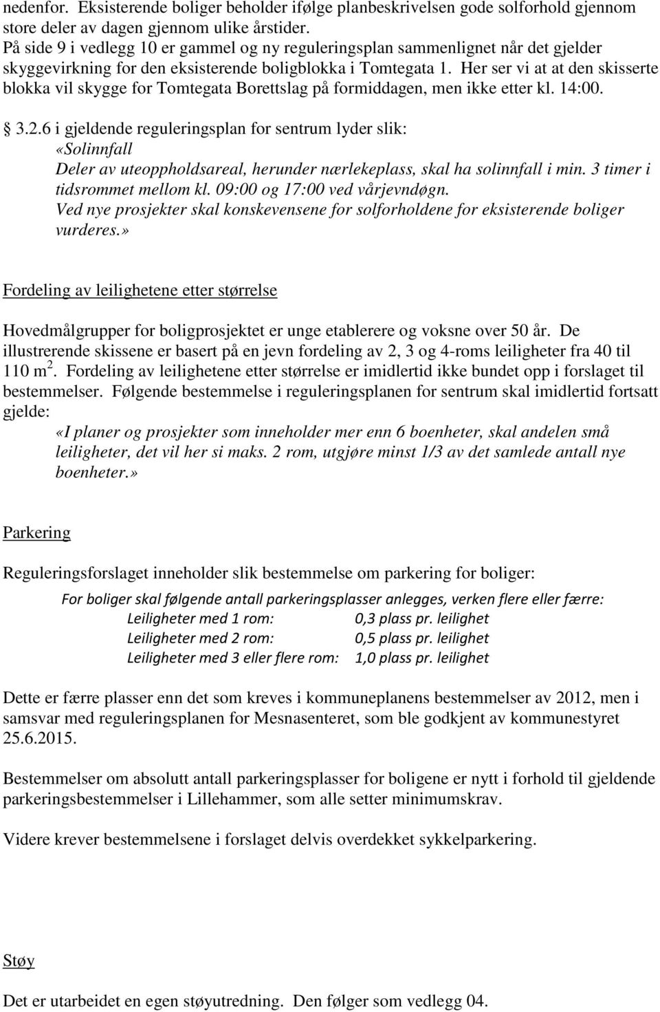 Her ser vi at at den skisserte blokka vil skygge for Tomtegata Borettslag på formiddagen, men ikke etter kl. 14:00. 3.2.