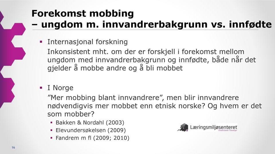 andre og å bli mobbet I Norge Mer mobbing blant innvandrere, men blir innvandrere nødvendigvis mer mobbet enn