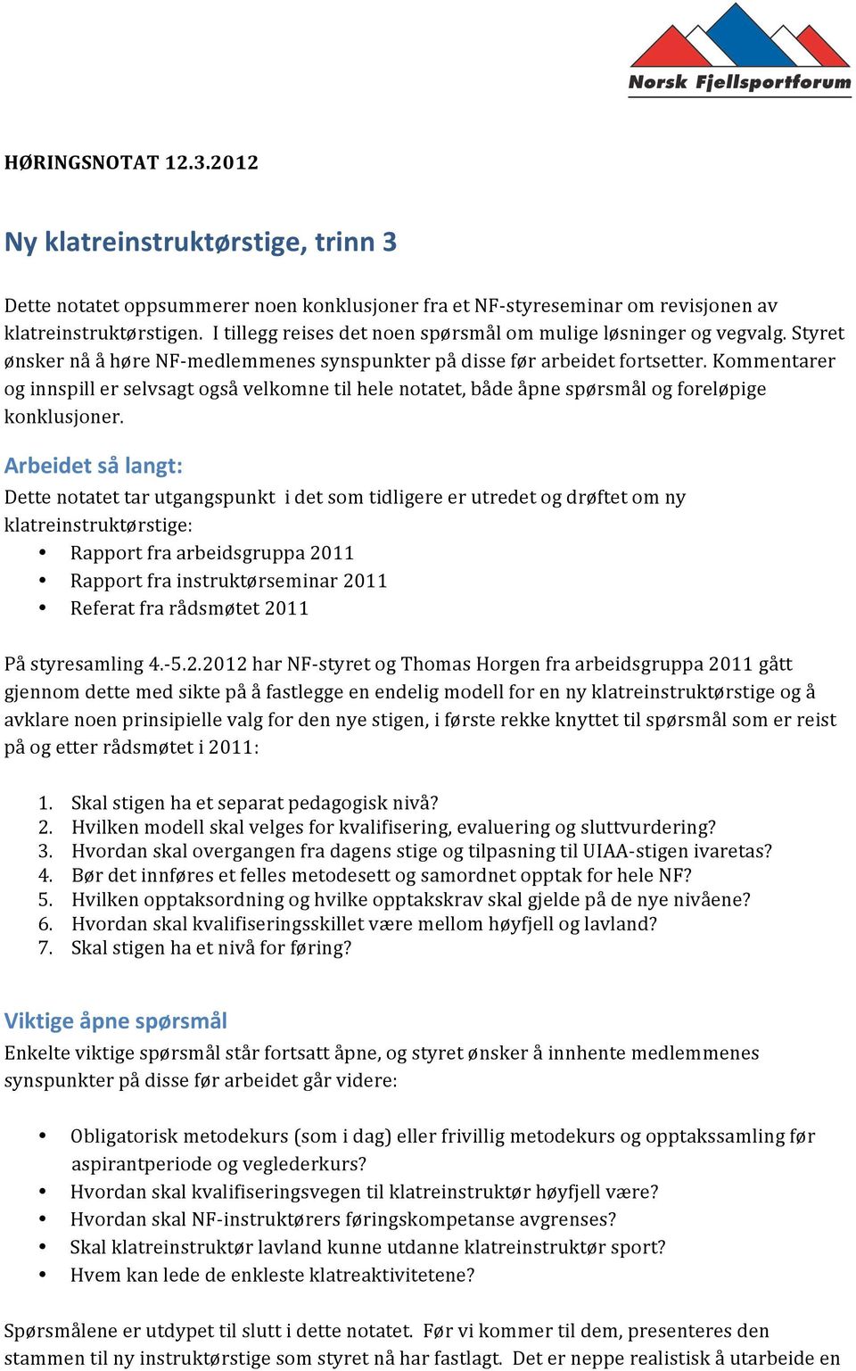 Kommentarer og innspill er selvsagt også velkomne til hele notatet, både åpne spørsmål og foreløpige konklusjoner.