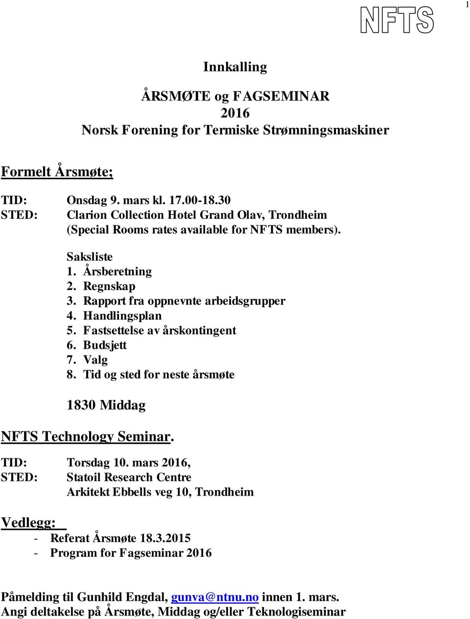 Handlingsplan 5. Fastsettelse av årskontingent 6. Budsjett 7. Valg 8. Tid og sted for neste årsmøte 1830 Middag NFTS Technology Seminar. TID: Torsdag 10.