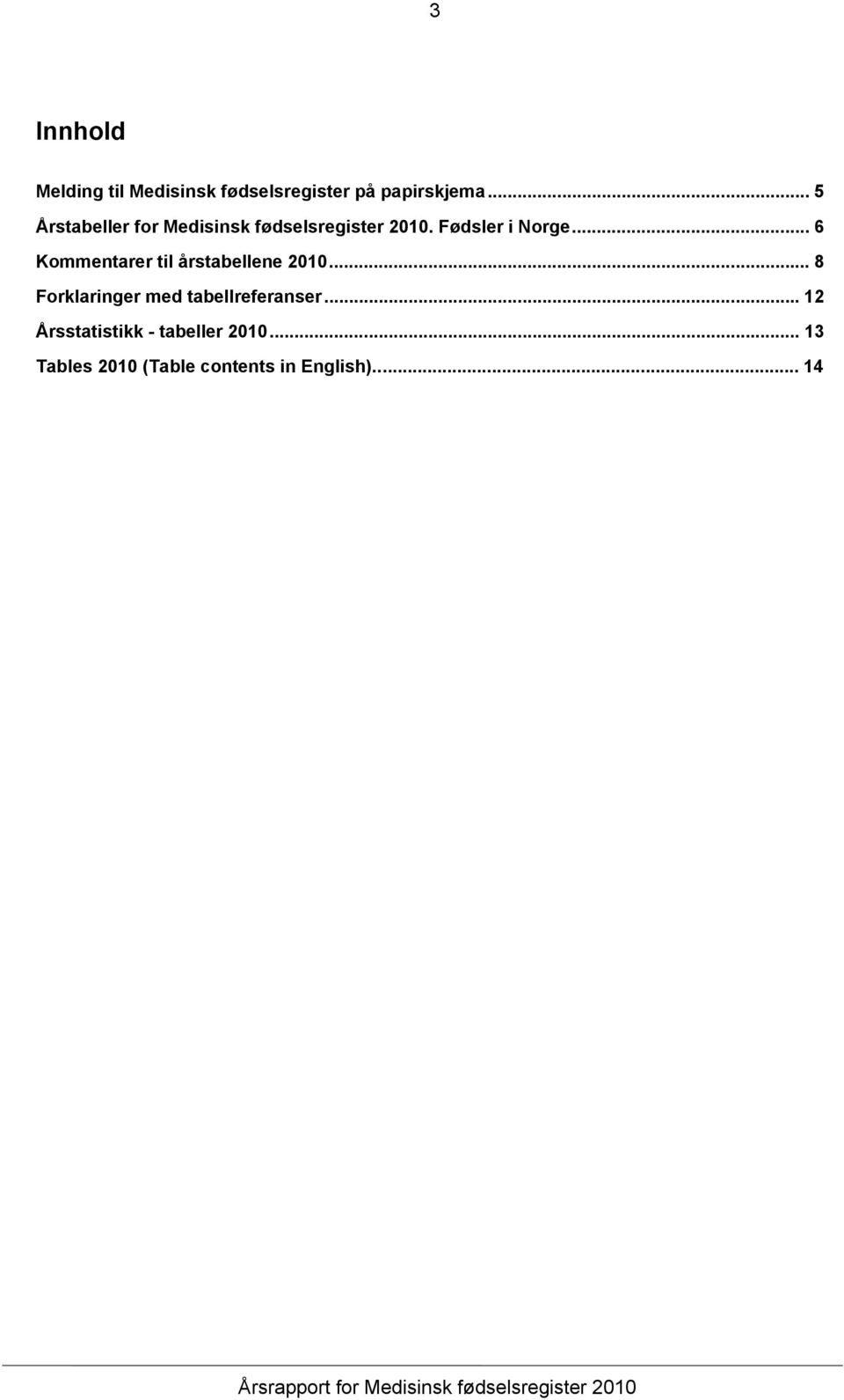 .. 8 Forklaringer med tabellreferanser... 12 Årsstatistikk - tabeller 2010.