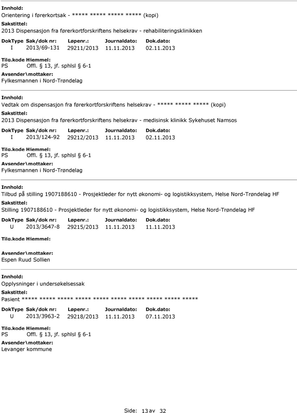 2013 Vedtak om dispensasjon fra førerkortforskriftens helsekrav - ***** ***** ***** (kopi) 2013 Dispensasjon fra førerkortforskriftens helsekrav - medisinsk klinikk Sykehuset Namsos 2013/124-92