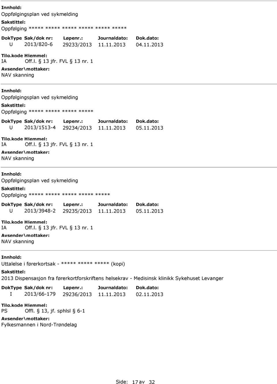 2013 Oppfølgingsplan ved sykmelding Oppfølging ***** ***** ***** ***** ***** A 2013/3948-2 29235/2013 Off.l. 13 jfr. FVL 13 nr. 1 NAV skanning 05.11.