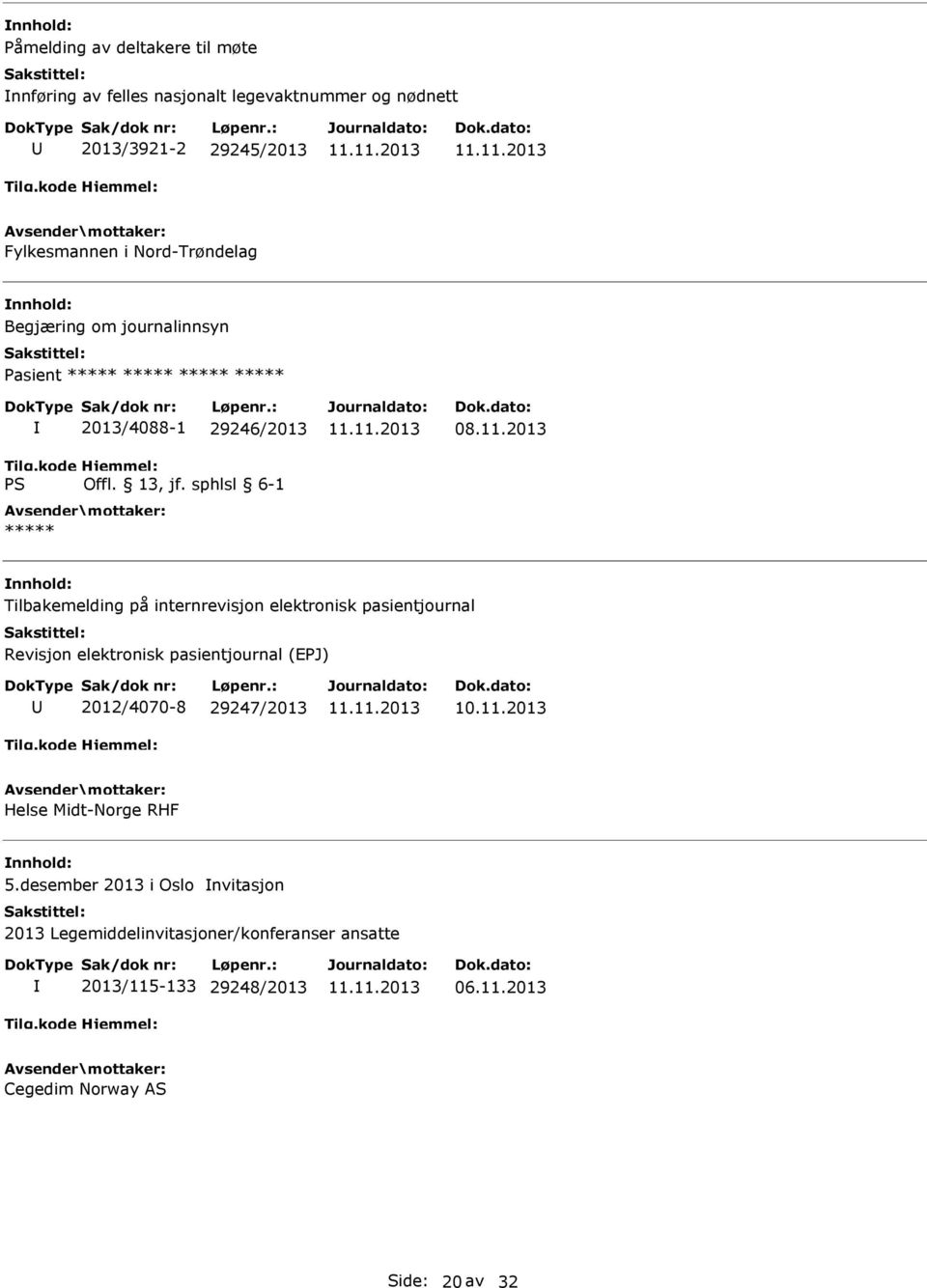 2013 Tilbakemelding på internrevisjon elektronisk pasientjournal Revisjon elektronisk pasientjournal (EPJ) 2012/4070-8