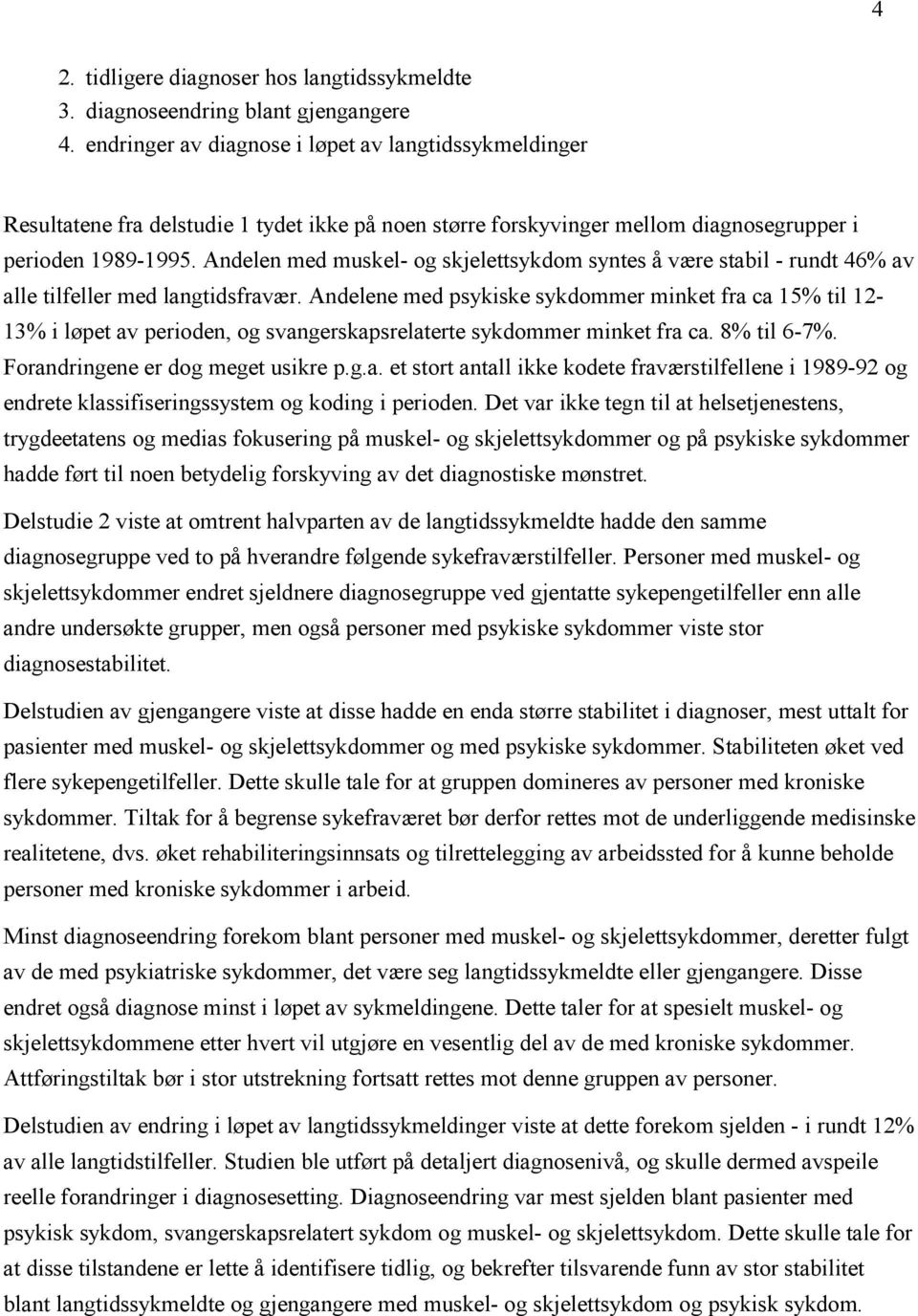 Andelen med muskel- og skjelettsykdom syntes å være stabil - rundt 46% av alle tilfeller med langtidsfravær.