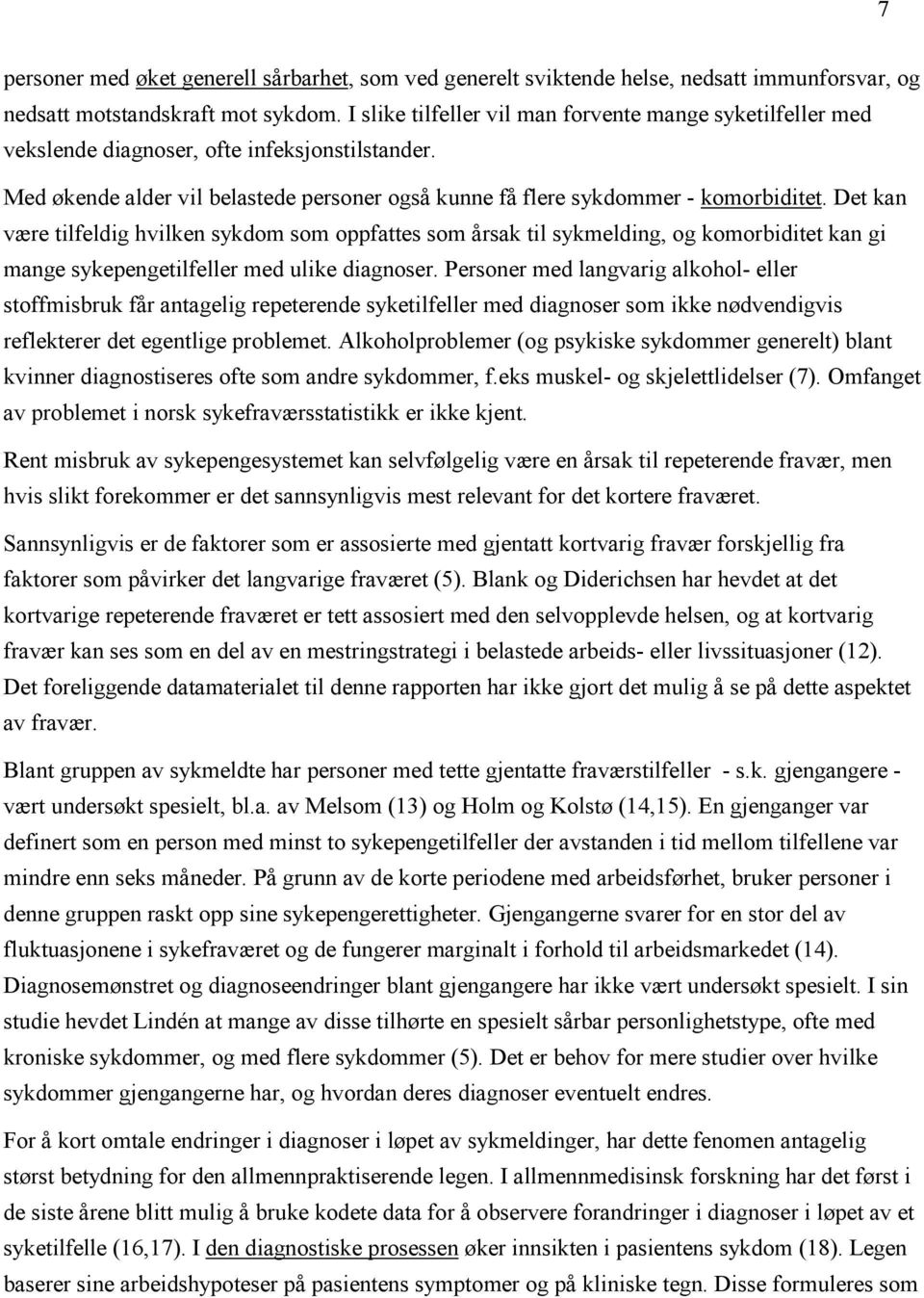 Det kan være tilfeldig hvilken sykdom som oppfattes som årsak til sykmelding, og komorbiditet kan gi mange sykepengetilfeller med ulike diagnoser.