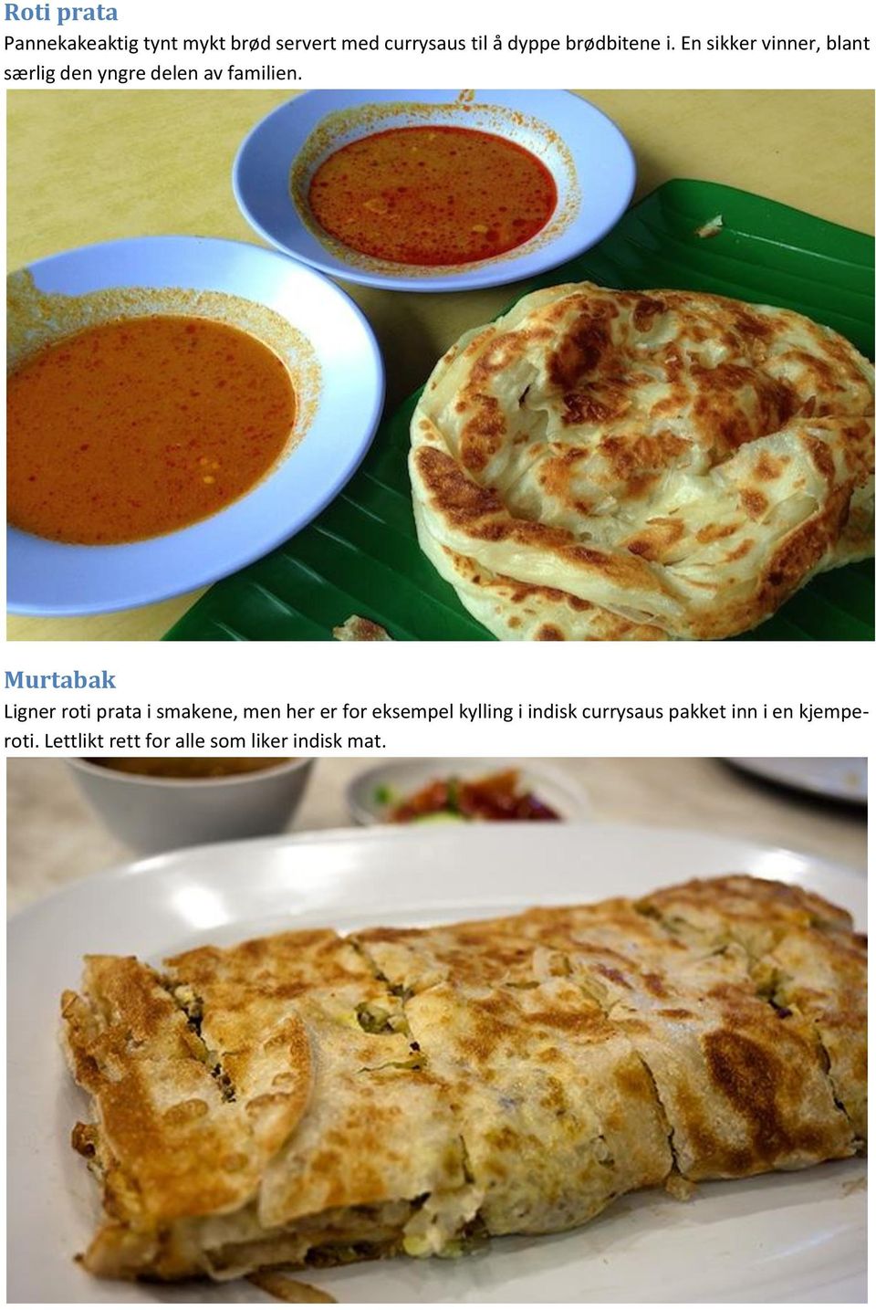 Murtabak Ligner roti prata i smakene, men her er for eksempel kylling i