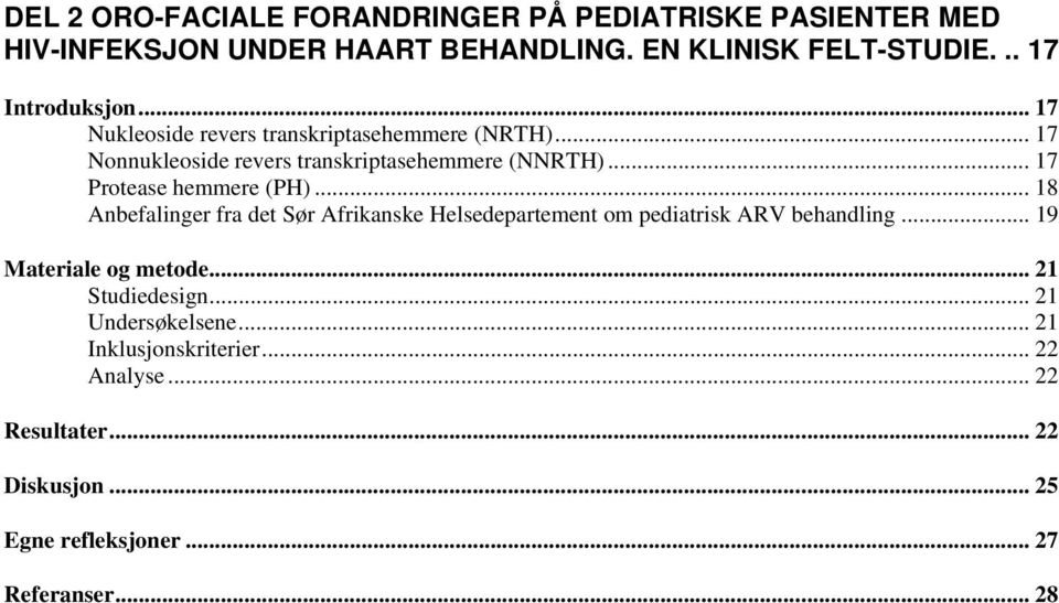 .. 18 Anbefalinger fra det Sør Afrikanske Helsedepartement om pediatrisk ARV behandling... 19 Materiale og metode... 21 Studiedesign.