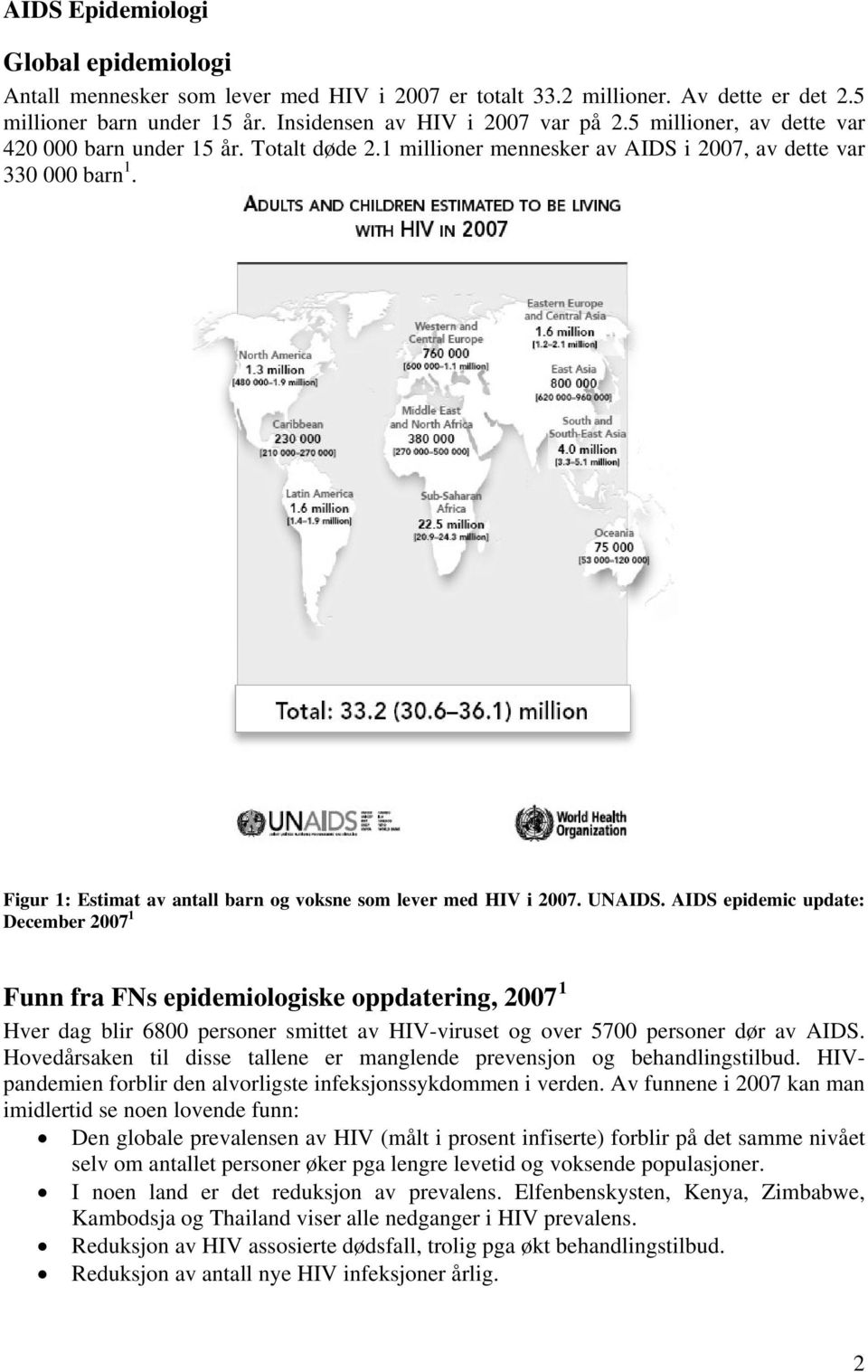 UNAIDS. AIDS epidemic update: December 2007 1 Funn fra FNs epidemiologiske oppdatering, 2007 1 Hver dag blir 6800 personer smittet av HIV-viruset og over 5700 personer dør av AIDS.