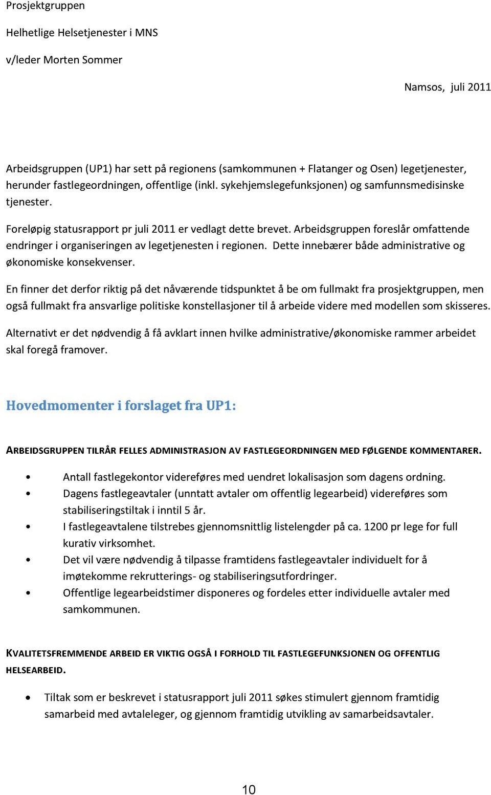 arbeidsgruppenforeslåromfattende endringeri organiseringen avlegetjenesteni regionen. Dette innebærerbådeadministrativeog økonomiskekonsekvenser.