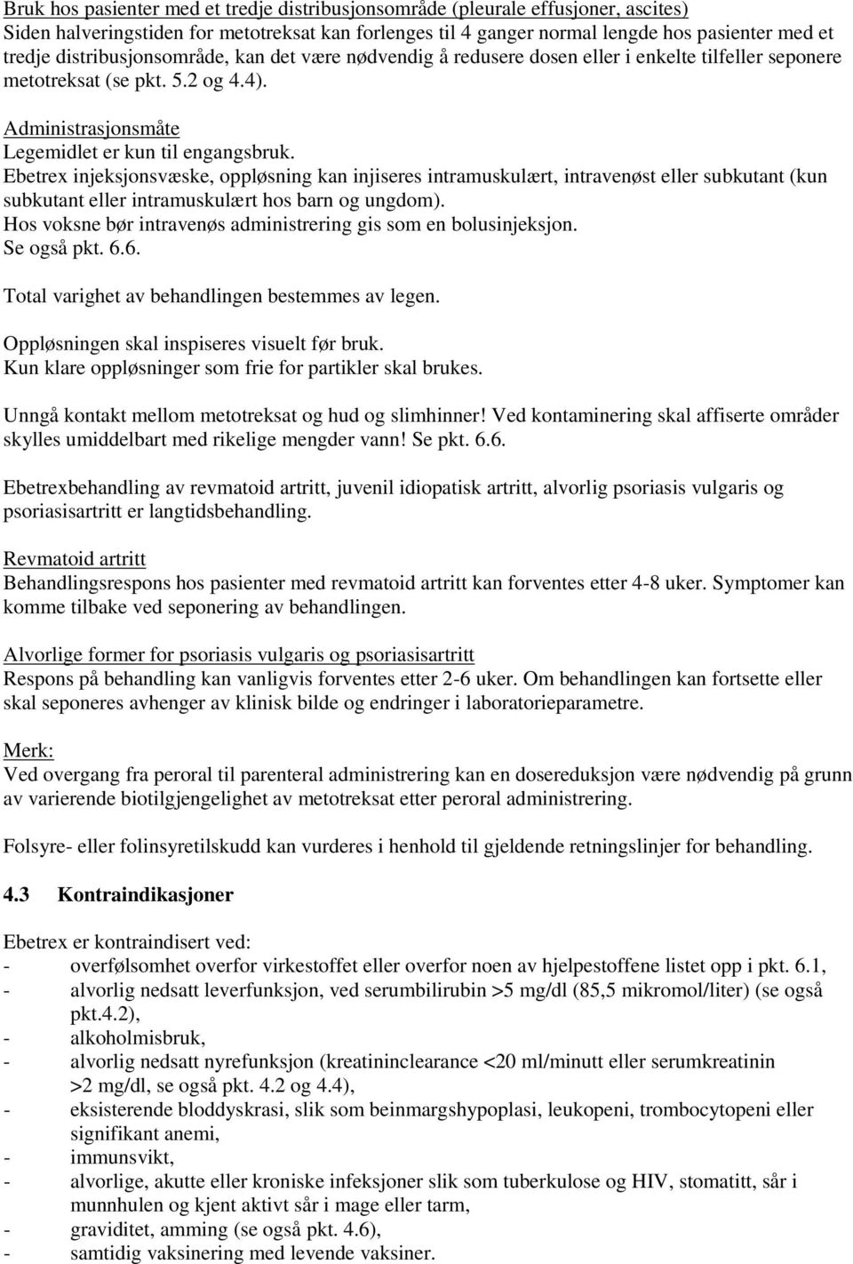 Ebetrex injeksjonsvæske, oppløsning kan injiseres intramuskulært, intravenøst eller subkutant (kun subkutant eller intramuskulært hos barn og ungdom).