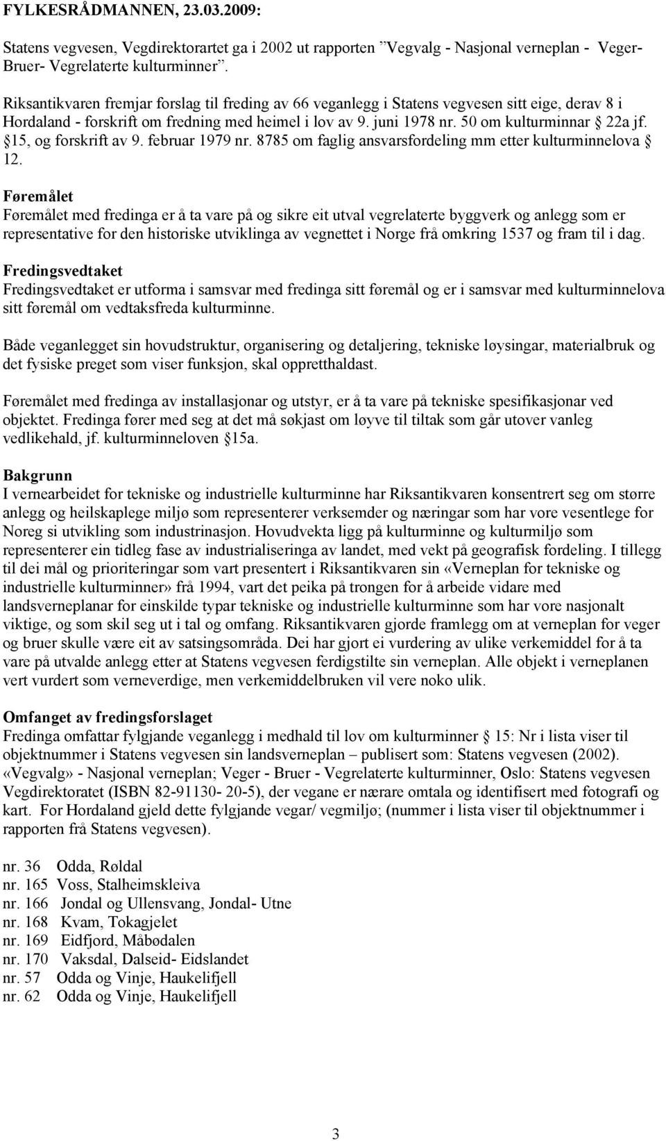 15, og forskrift av 9. februar 1979 nr. 8785 om faglig ansvarsfordeling mm etter kulturminnelova 12.