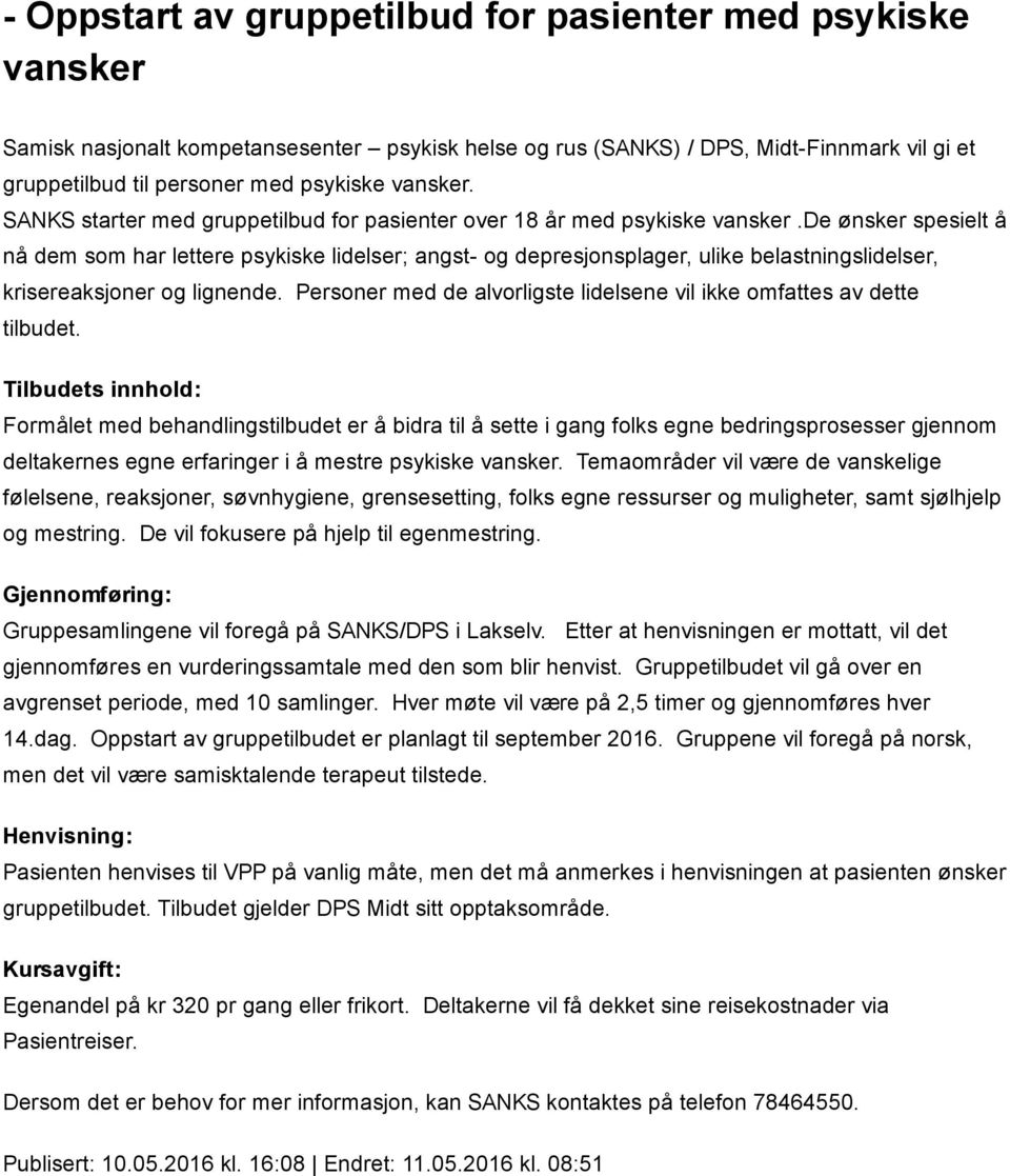 de ønsker spesielt å nå dem som har lettere psykiske lidelser; angst og depresjonsplager, ulike belastningslidelser, krisereaksjoner og lignende.