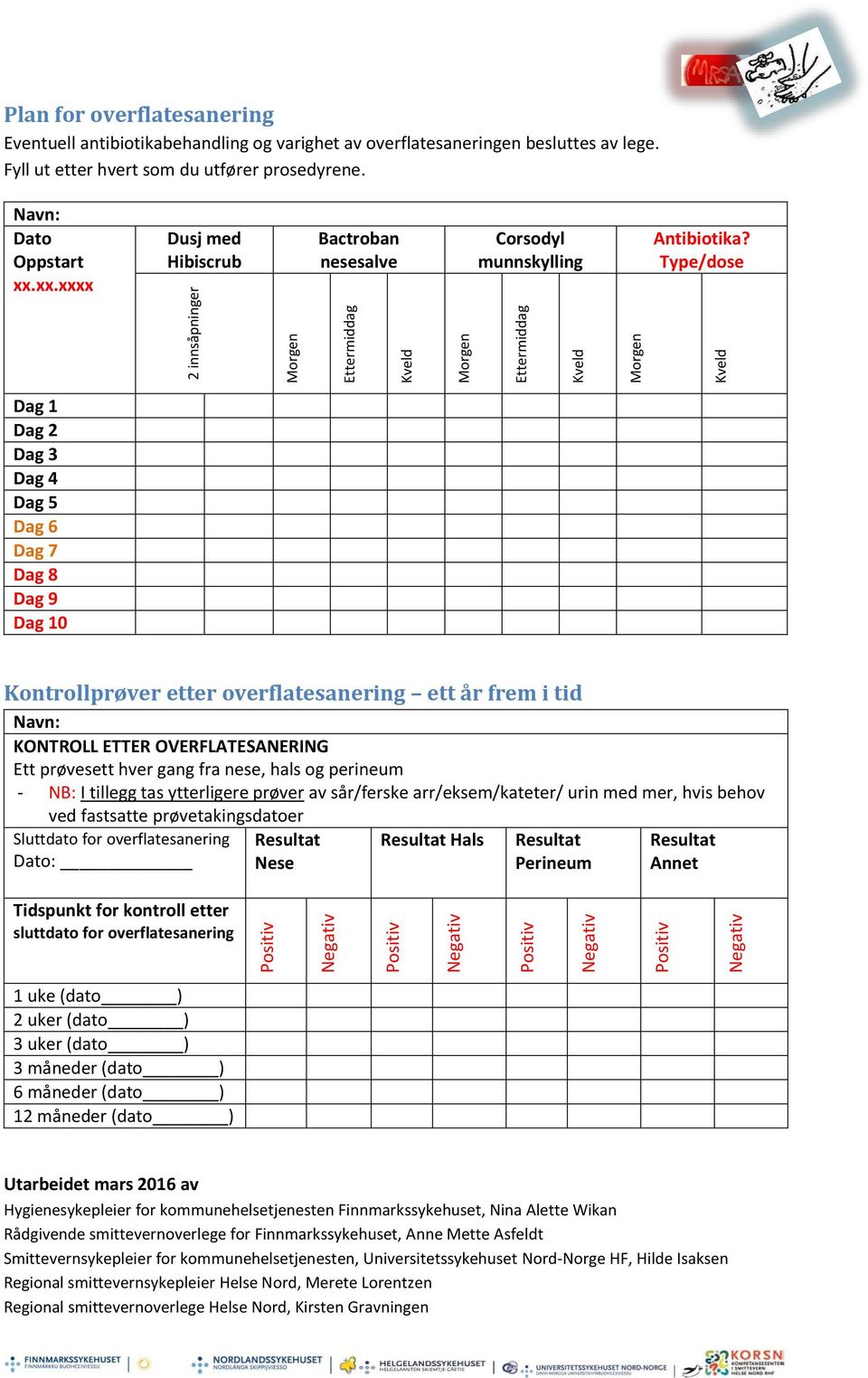 Type/dose Kveld Dag 1 Dag 2 Dag 3 Dag 4 Dag 5 Dag 6 Dag 7 Dag 8 Dag 9 Dag 10 Kontrollprøver etter overflatesanering ett år frem i tid Navn: KONTROLL ETTER OVERFLATESANERING Ett prøvesett hver gang