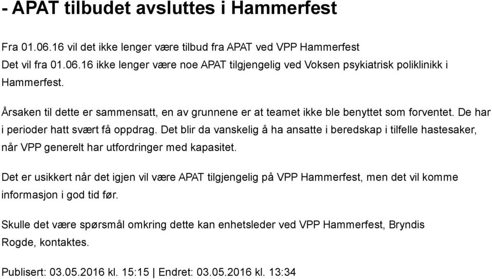 Det blir da vanskelig å ha ansatte i beredskap i tilfelle hastesaker, når VPP generelt har utfordringer med kapasitet.