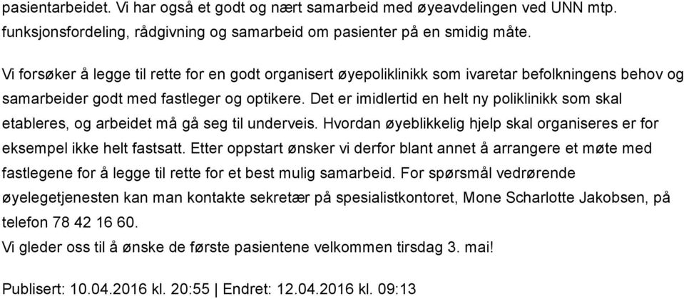 Det er imidlertid en helt ny poliklinikk som skal etableres, og arbeidet må gå seg til underveis. Hvordan øyeblikkelig hjelp skal organiseres er for eksempel ikke helt fastsatt.