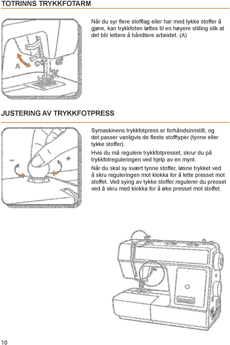(A) JUSTERING AV TRYKKFOTPRESS Symaskinens trykkfotpress er forhåndsinnstilt, og det passer vanligvis de este stofftyper (tynne eller tykke stoffer).