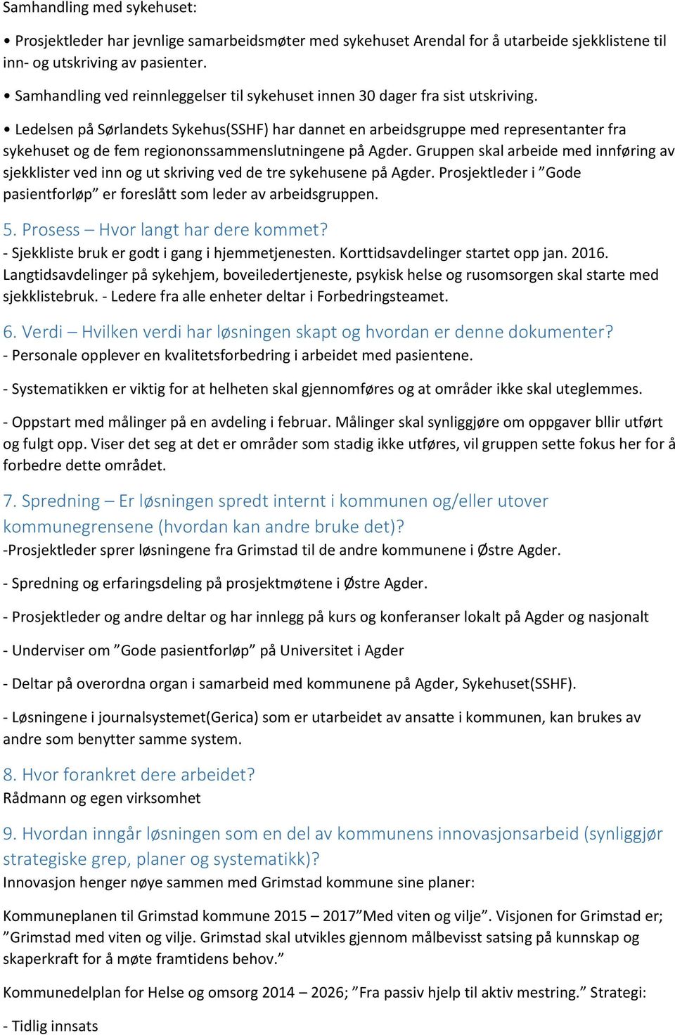 Ledelsen på Sørlandets Sykehus(SSHF) har dannet en arbeidsgruppe med representanter fra sykehuset og de fem regiononssammenslutningene på Agder.